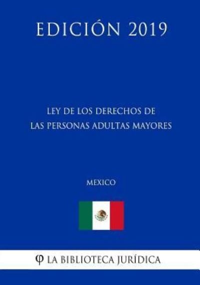 Cover for La Biblioteca Juridica · Ley de Los Derechos de Las Personas Adultas Mayores (Mexico) (Edicion 2019) (Pocketbok) (2019)
