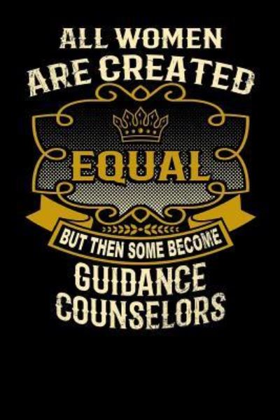 Cover for L Watts · All Women Are Created Equal But Then Some Become Guidance Counselors (Paperback Bog) (2019)