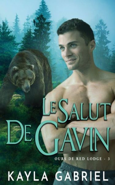 Le Salut de Gavin - Ours de Red Lodge - Kayla Gabriel - Books - Ksa Publishing Consultants Inc - 9781795917513 - May 14, 2020