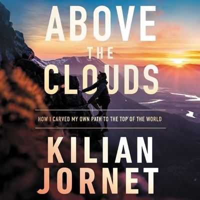 Cover for Kilian Jornet · Above the Clouds The Nature of Mountains, the Terrain of an Athlete, and How I Carved My Own Path to the Top of the World (CD) (2020)