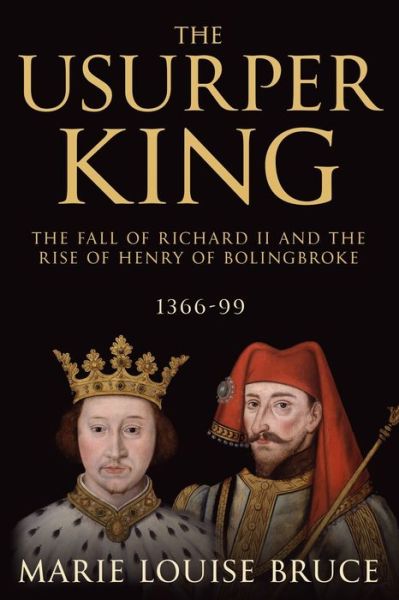 Cover for Marie Louise Bruce · The Usurper King: The Fall of Richard II and the Rise of Henry of Bolingbroke, 1366-99 (Paperback Book) (2021)