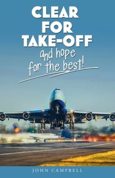 Clear for Take-Off and Hope for the Best - John Campbell - Bøker - Publishing Push LTD - 9781802275513 - 1. september 2022
