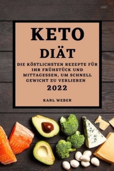 Keto Diät 2022 - Karl Weber - Books - Charlie Jackson - 9781803504513 - January 12, 2022