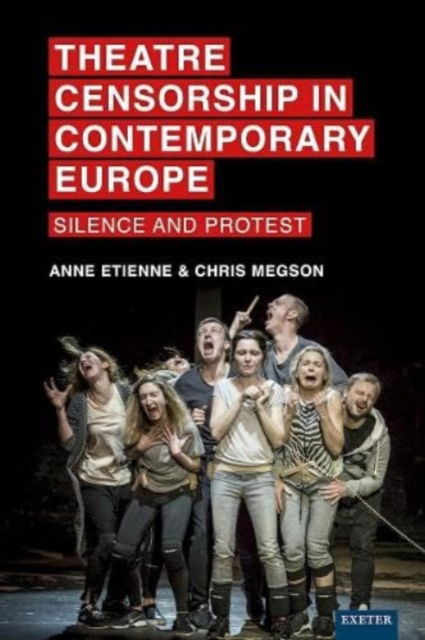 Cover for Theatre Censorship in Contemporary Europe: Silence and Protest - Exeter Performance Studies (Hardcover Book) (2024)