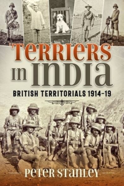 Terriers in India: British Territorials 1914-19 - War & Military Culture in South Asia 1757-1947 - Peter Stanley - Books - Helion & Company - 9781804510513 - November 23, 2022