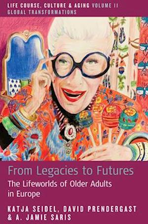 Cover for Katja Seidel · From Legacies to Futures: The Lifeworlds of Older Adults in Europe - Life Course, Culture and Aging: Global Transformations (Hardcover Book) (2025)