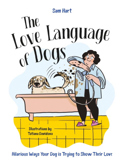 Cover for Sam Hart · The Love Language of Dogs: Hilarious Ways Your Dog is Trying to Show Their Love (Hardcover Book) (2025)