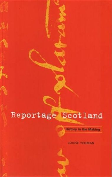 Cover for Louise Yeoman · Reportage Scotland: Scottish history in the voices of those who were there (Paperback Book) [2 New edition] (2005)