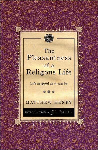 Cover for Matthew Henry · The Pleasantness of a Religious Life: Life as good as it can be - Packer Introductions (Taschenbuch) [Revised edition] (2012)