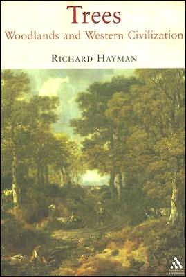 Trees: Woodlands and Western Civilization - Richard Hayman - Bøger - Bloomsbury Publishing PLC - 9781847250513 - 30. juni 2007