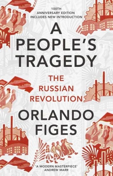 Cover for Orlando Figes · A People's Tragedy: The Russian Revolution – centenary edition with new introduction (Paperback Bog) [Special edition] (2017)