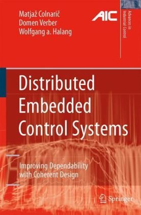 Distributed Embedded Control Systems: Improving Dependability with Coherent Design - Advances in Industrial Control - Matjaz Colnaric - Livres - Springer London Ltd - 9781848000513 - 3 décembre 2007