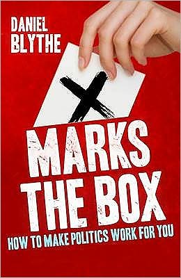 Cover for Daniel Blythe · X Marks the Box: How to Make Politics Work for You (Paperback Book) (2010)