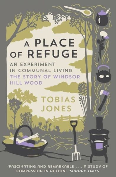 Cover for Tobias Jones · A Place of Refuge: An Experiment in Communal Living – The Story of Windsor Hill Wood (Paperback Book) (2016)