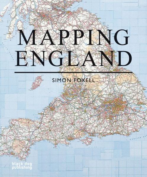 Mapping England - Simon Foxell - Kirjat - Black Dog Press - 9781906155513 - tiistai 18. marraskuuta 2008