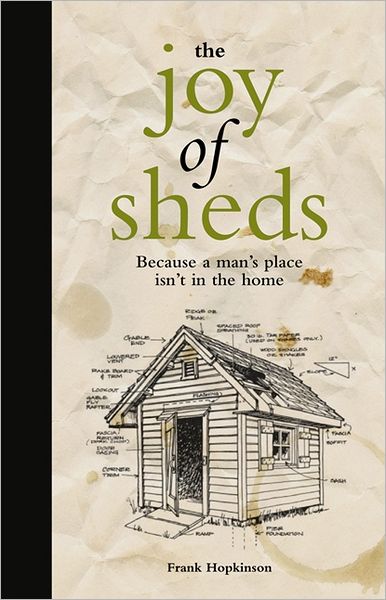 Cover for Frank Hopkinson · The Joy of Sheds: Because a Man's Place isn't in the Home (Hardcover Book) (2012)