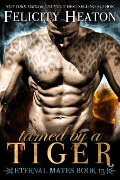 Cover for Felicity Heaton · Tamed by a Tiger: Eternal Mates Romance Series (Bog) (2017)