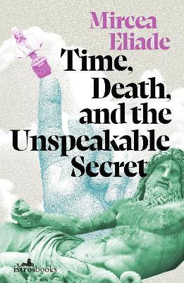 Cover for Mircea Eliade · Time, Death and the Unspeakable Secret (Paperback Book) (2025)