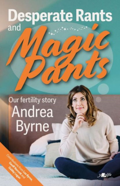 Cover for Andrea Byrne · Desperate Rants and Magic Pants: Our fertility story (Paperback Book) (2024)