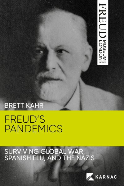 Cover for Brett Kahr · Freud's Pandemics: Surviving Global War, Spanish Flu and the Nazis - Freud Museum London Series (Paperback Book) (2021)