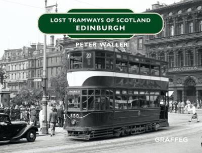 Lost Tramways of Scotland: Edinburgh - Peter Waller - Kirjat - Graffeg Limited - 9781913733513 - tiistai 17. marraskuuta 2020