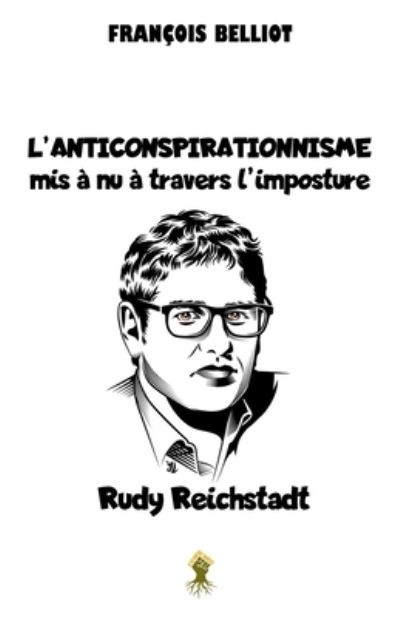 Cover for FranÃ§ois Belliot · L'anticonspirationnisme mis a nu a travers l'imposture Rudy Reichstadt (Paperback Book) (2021)