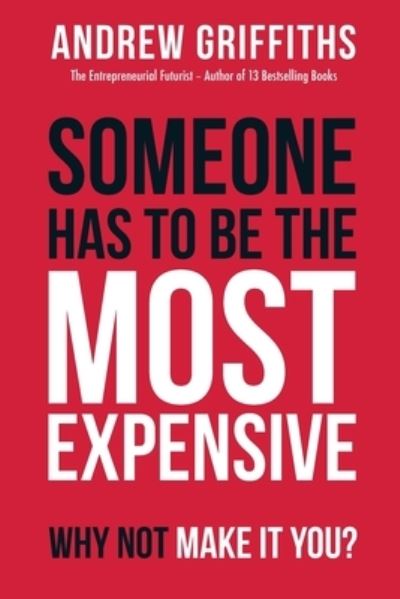 Someone Has To Be The Most Expensive Why Not Make It You? - Andrew Griffiths - Livres - Publish Central - 9781922391513 - 1 juin 2022