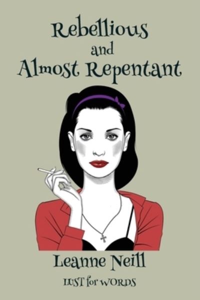 Cover for Leanne Neill · Rebellious and Almost Repentant (Paperback Book) (2019)