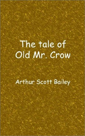 The Tale of Old Mr. Crow - Arthur Scott Bailey - Kirjat - Ross & Perry, Inc. - 9781932080513 - maanantai 14. lokakuuta 2002
