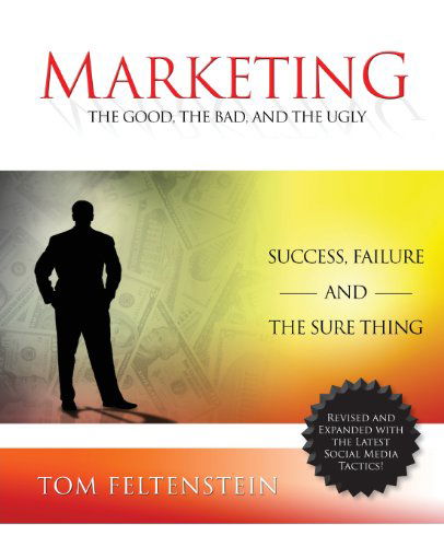 Marketing: The Good, the Bad and the Ugly - Tom Feltenstein - Books - Tag Publishing LLC - 9781934606513 - July 1, 2013