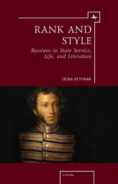 Cover for Irina Reyfman · Rank and Style: Russians in State Service, Life, and Literature - Ars Rossica (Hardcover Book) (2012)