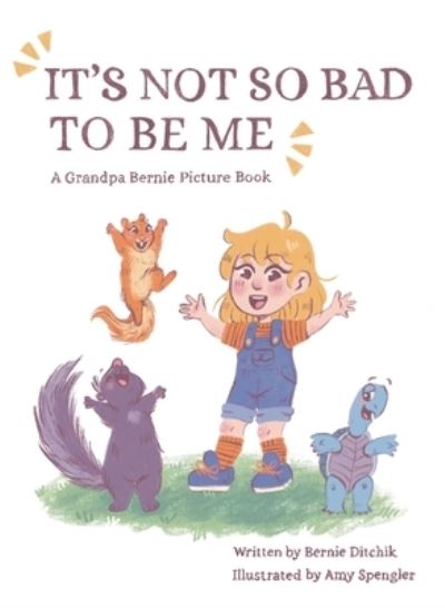 Cover for Bernie Ditchik · It's Not So Bad to Be Me (Hardcover Book) (2021)