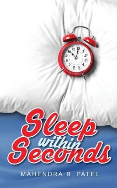 Sleep Within Seconds - Mahendra R Patel - Books - Notion Press, Inc - 9781945497513 - June 9, 2016