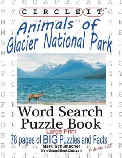 Cover for Lowry Global Media LLC · Circle It, Animals of Glacier National Park, Large Print, Word Search, Puzzle Book (Paperback Book) [Large type / large print edition] (2017)