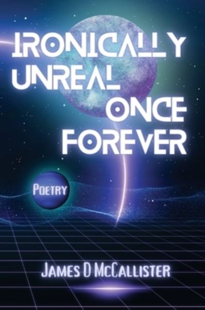 Cover for James D. McCallister · Ironically Unreal Once Forever (Book) (2023)