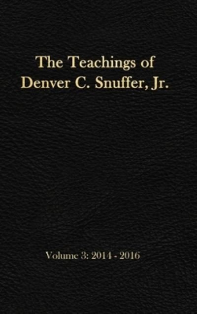 Cover for Snuffer, Denver C, Jr · The Teachings of Denver C. Snuffer, Jr. Volume 3: 2014-2016: Reader's Edition Hardback, 6 x 9 in. - Teachings of Denver C. Snuffer Jr. (Gebundenes Buch) (2020)