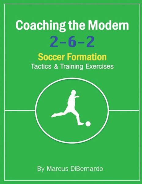 Cover for Marcus Dibernardo · Coaching The Modern 2-6-2 Soccer Formation (Paperback Book) (2017)