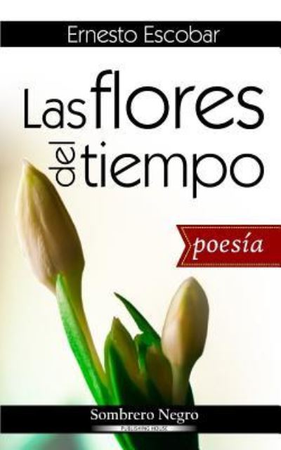 Cover for Ernesto Escobar · Las flores del tiempo (Paperback Book) (2017)