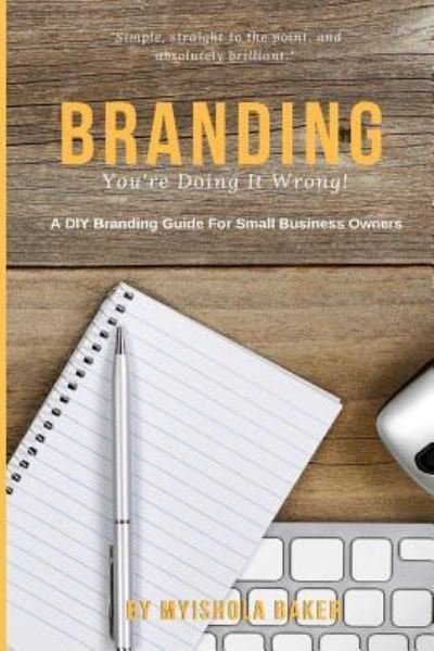 Branding, You're Doing It Wrong! - Myishola Baker - Boeken - Createspace Independent Publishing Platf - 9781978394513 - 28 oktober 2017