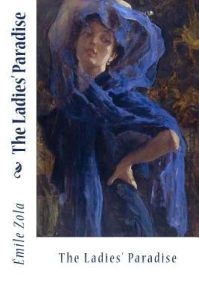 The Ladies' Paradise - Emile Zola - Kirjat - Createspace Independent Publishing Platf - 9781979722513 - maanantai 13. marraskuuta 2017