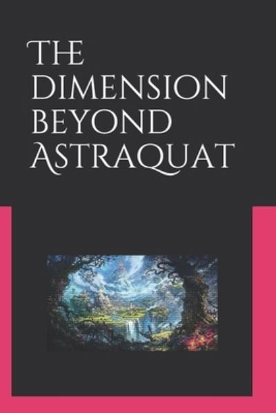 Cover for Mordecai Jonathan Lynch · The dimension beyond Astraquat (Paperback Book) (2018)