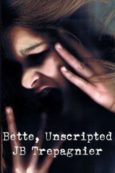 Cover for Jb Trepagnier · Bette, Unscripted (Paperback Book) (2018)