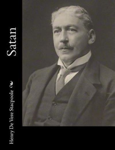 Satan - Henry de Vere Stacpoole - Kirjat - Createspace Independent Publishing Platf - 9781983525513 - torstai 4. tammikuuta 2018