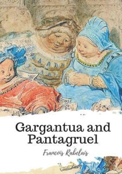 Cover for Francois Rabelais · Gargantua and Pantagruel (Paperback Book) (2018)