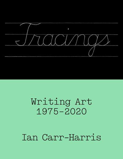 Ian Carr-Harris · Tracings: Writing Art, 1975–2020 (Paperback Book) (2024)