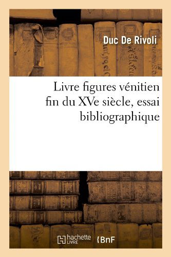 Cover for Duc De Rivoli · Livre Figures Venitien Fin Du Xve Siecle, Essai Bibliographique (Paperback Bog) [French edition] (2012)