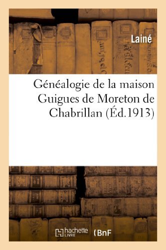 Genealogie De La Maison Guigues De Moreton De Chabrillan - Laine - Kirjat - HACHETTE LIVRE-BNF - 9782012886513 - lauantai 1. kesäkuuta 2013