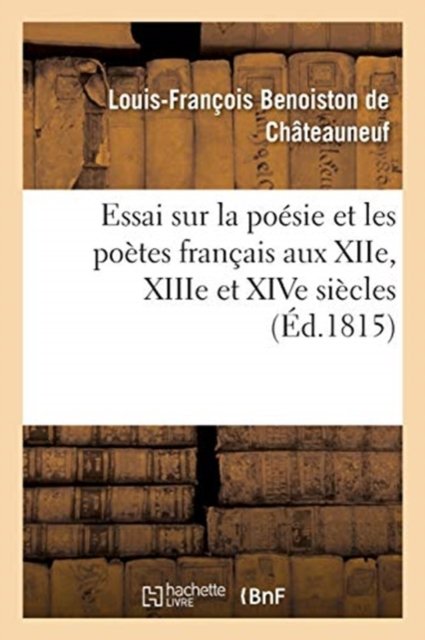 Cover for Benoiston De Chateauneuf · Essai sur la poésie et les poètes français aux XIIe, XIIIe et XIVe siècles (Taschenbuch) (2017)