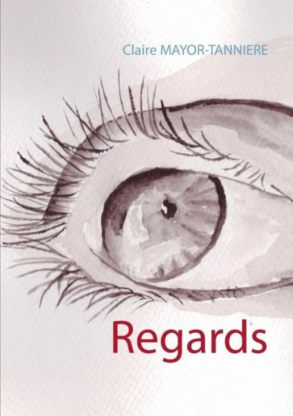 Regards - Claire Mayor-tannière - Bøger - Books On Demand - 9782322011513 - 28. november 2014