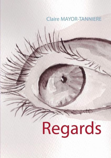 Regards - Claire Mayor-tannière - Bøker - Books On Demand - 9782322011513 - 28. november 2014